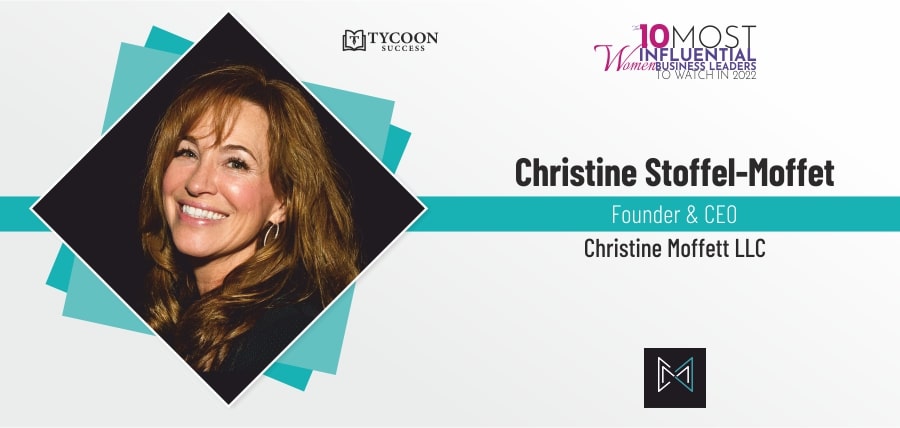 Christine Stoffel-Moffet | Founder and CEO | Christine Moffett LLC | Tycoon Success | Business Magazine