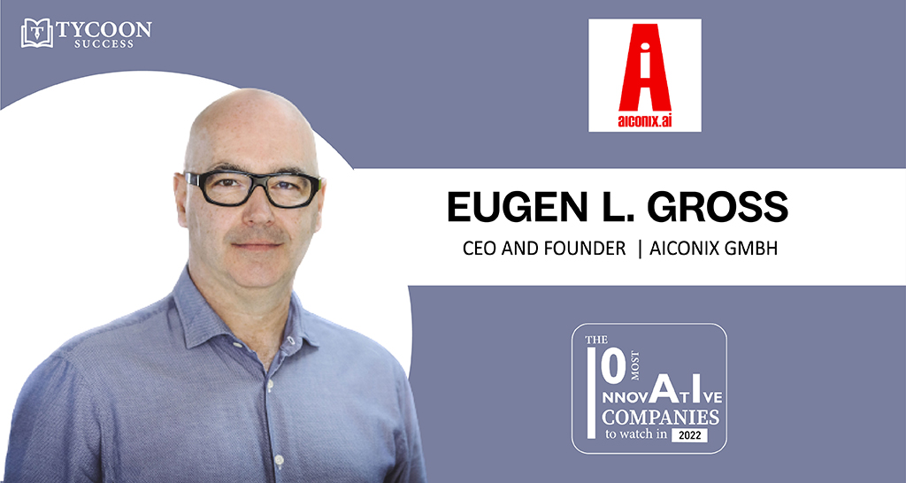 Eugen L. Gross - Founder and CEO - aiconix GmbH