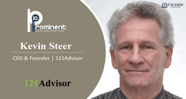 Kevin Steer | Chief Executive Officer and Founder | 121Advisor | Tycoon Success Magazine | Business Magazine
