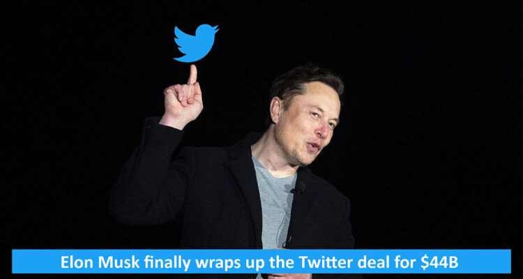 Elon Musk Finally Wraps Up The Twitter Deal For $44B