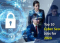 Top 10 Cyber Security Jobs for 2023