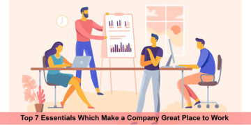 Top 7 Essentials Which Make a Company Great Positive Workplace