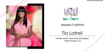 Tia Latrell is Founder, Owner, Floral Artist and Designer of Latrell Flowers, LLC