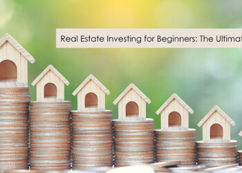 Real Estate Investing for Beginners: The Ultimate Guide