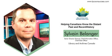 Sylvain Bélanger, | Senior Director General, Chief Information Officer, & Chief Data Officer for Library & Archives Canada Helping Canadians