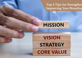 Top 4 Tips for Strengthening and Improving Your Branding