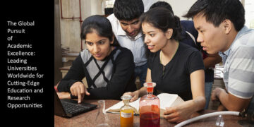 The Global Pursuit of Academic Excellence: Leading Universities Worldwide for Cutting-Edge Education and Research Opportunities