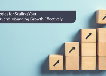 6 Strategies for Scaling Your Business and Managing Growth Effectively