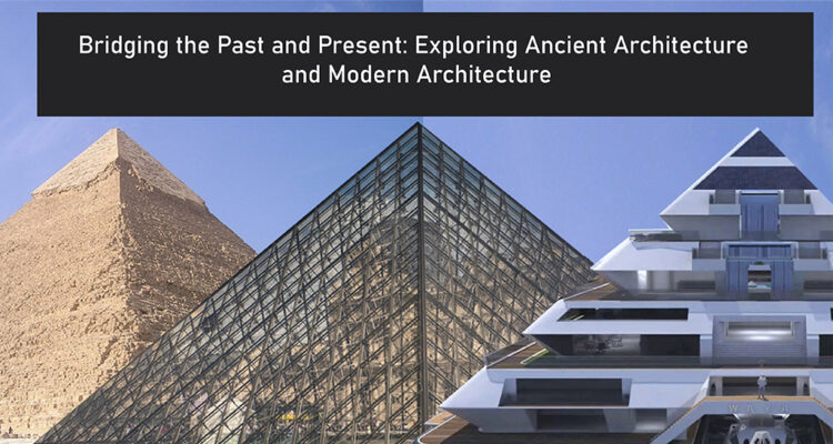 Bridging The Past And Present: Exploring Ancient Architecture And ...