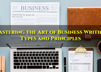 Mastering the Art of Business Writing: Types and Principles