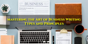 Mastering the Art of Business Writing: Types and Principles