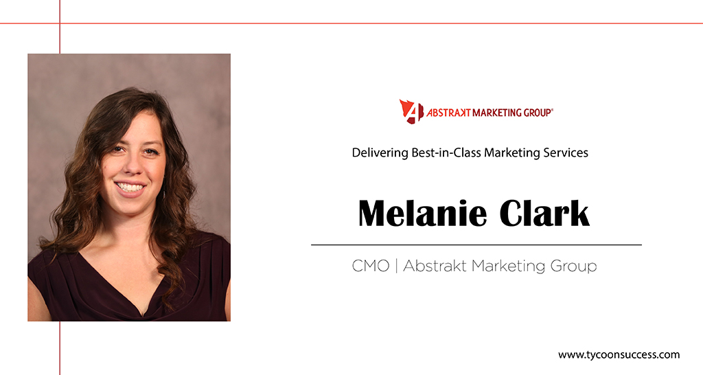 Melanie Clark | Chief Marketing Officer | Abstrakt Marketing Group | Business Magazine | Tycoon Success Magazine