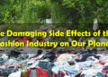 The Damaging Side Effects of the Fashion Industry on Our Planet