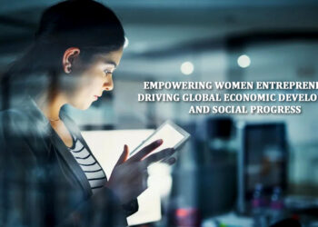 Empowering Women Entrepreneurs: Driving Global Economic Development and Social Progress