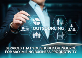 Services That You Should Outsource For Maximizing Business Productivity