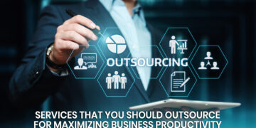 Services That You Should Outsource For Maximizing Business Productivity