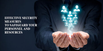 Effective Security Measures to Safeguard Your Personnel and Resources | Business Magazine | Tycoon Success Magazine