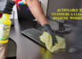 Actionable Tips To Ensure A Clean And Hygienic Workplace