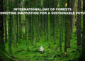 International Day Of Forests: Promoting Innovation For A Sustainable Future