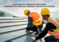 6 Factors to Choosing the Right Commercial Roofing Service for Your Business