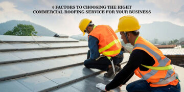6 Factors to Choosing the Right Commercial Roofing Service for Your Business
