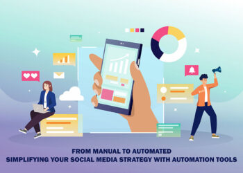 From Manual to Automated: Simplifying Your Social Media Strategy with Automation Tools