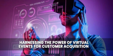 Harnessing the Power of Virtual Events for Customer Acquisition