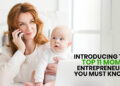 This Mother's Day – Introducing the Top 11 Mom Entrepreneurs You Must Know!