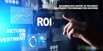 Maximize ROI: Invest in the Right Equipment for Sublimation Success