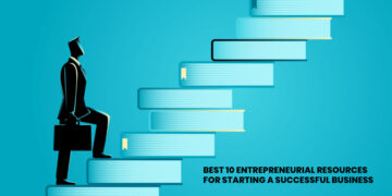 Best 10 Entrepreneurial Resources for Starting a Successful Business