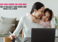 Don't Leave Your Career for Your Kids: Here’s How to Balance Your Work and Family as a Mom