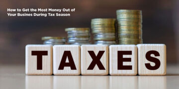 How to Get the Most Money Out of Your Business During Tax Season
