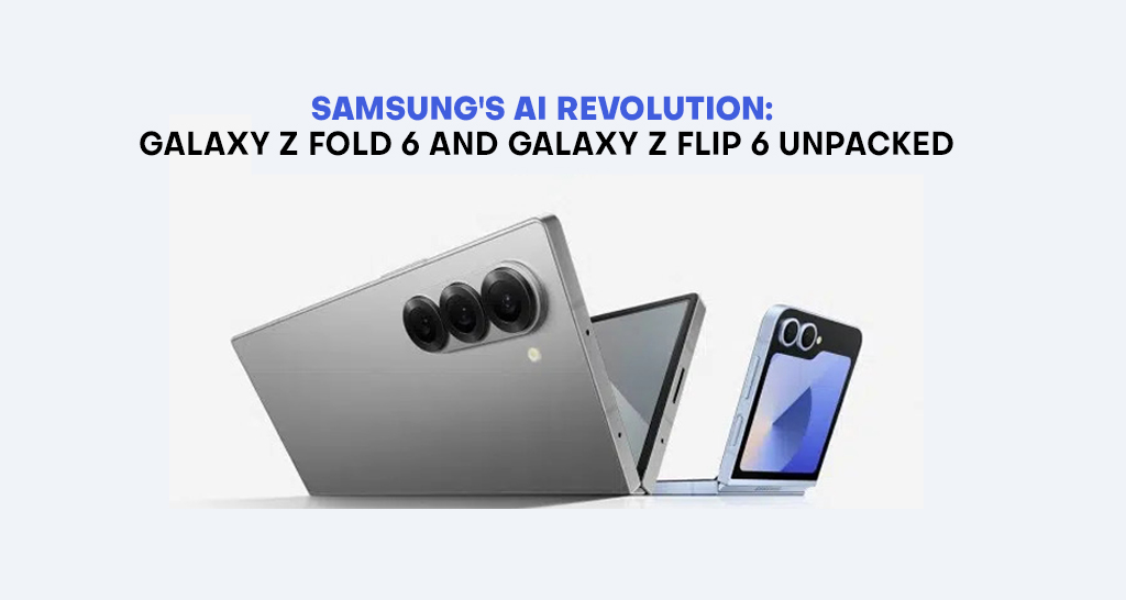 Samsung's AI Revolution: Galaxy Z Fold 6 and Galaxy Z Flip 6 Unpacked