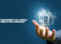 Unlock Your Property's Full Potential: The Power Of Expert Management