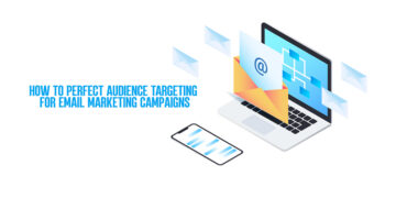 How to Perfect Audience Targeting for Email Marketing Campaigns