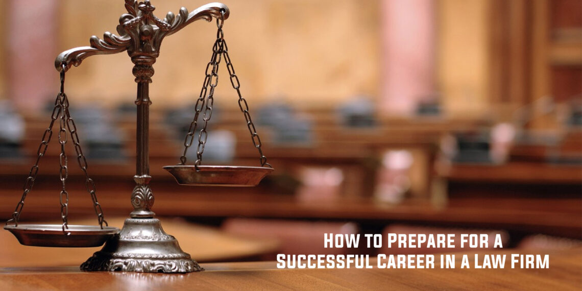 How to Prepare for a Successful Career in a Law Firm