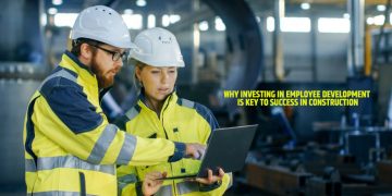 Why Investing In Employee Development Is Key To Success In Construction