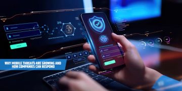 Why Mobile Threats Are Growing and How Companies Can Respond