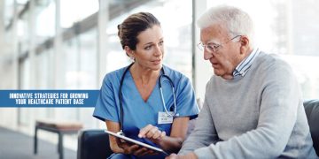Innovative Strategies for Growing Your Healthcare Patient Base