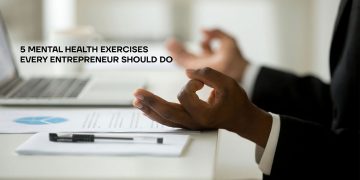5 Mental Health Exercises Every Entrepreneur Should Do
