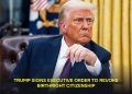 Trump Signs Executive Order to Revoke Birthright Citizenship