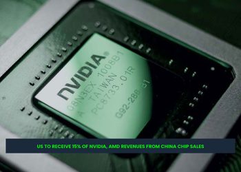 US to Receive 15% of Nvidia, AMD Revenues from China Chip Sales