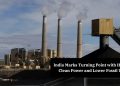 India Marks Turning Point with Higher Clean Power and Lower Fossil Use