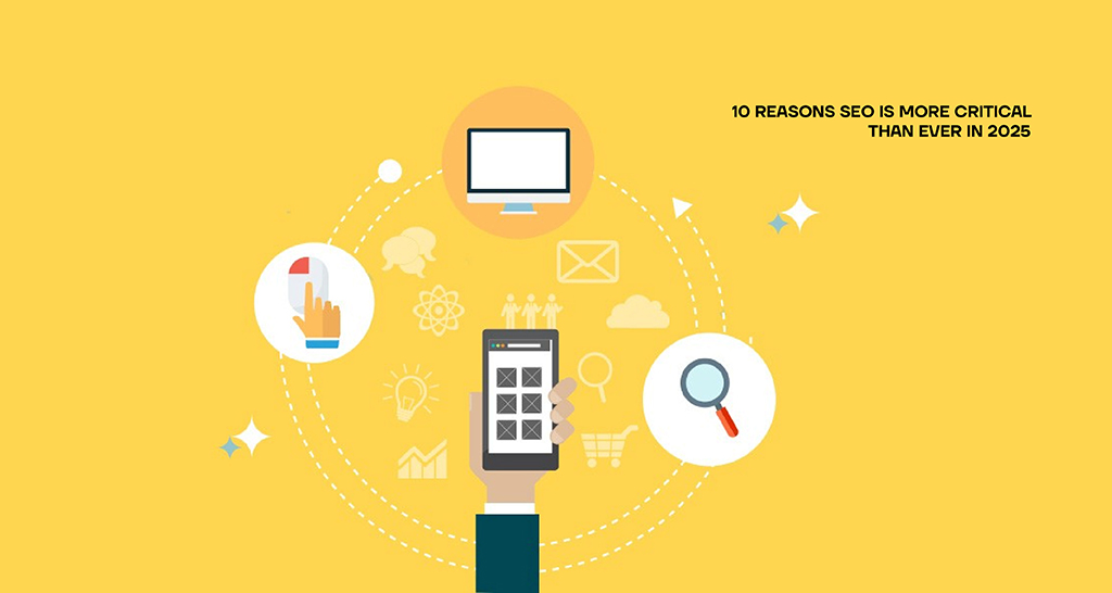 10 Reasons SEO Is More Critical Than Ever in 2025
