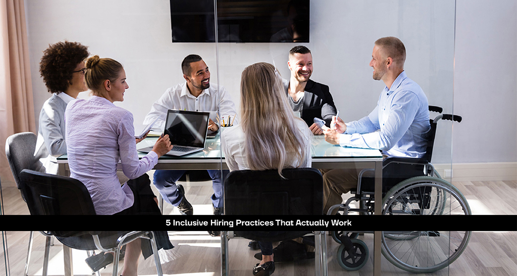 5 Inclusive Hiring Practices That Actually Work