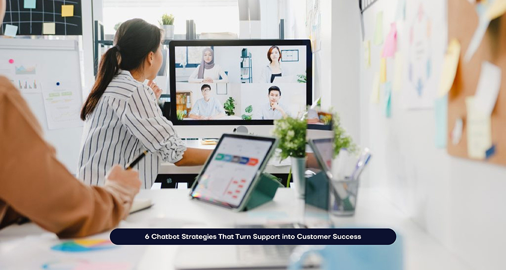 6 Chatbot Strategies That Turn Support into Customer Success