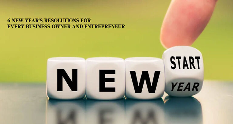 6 New Year’s Resolutions for Every Business Owner and Entrepreneur