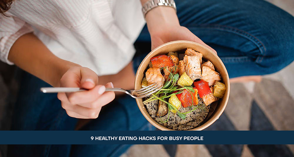 9 Healthy Eating Hacks for Busy People