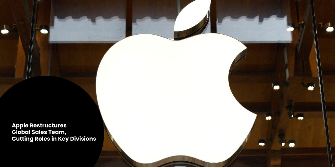Apple Restructures Global Sales Team, Cutting Roles in Key Divisions