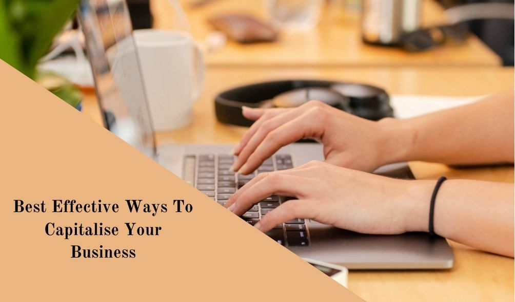 Best Effective Ways To Capitalise Your Business